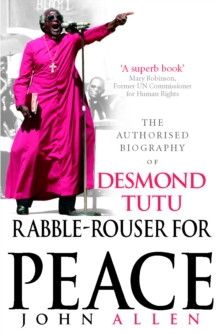 Rabble-Rouser For Peace : The Authorised Biography of Desmond Tutu