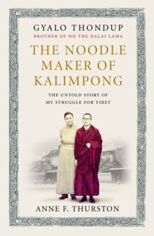 The Noodle Maker of Kalimpong : The Untold Story of My Struggle for Tibet, Hardback Book The Noodle Maker of Kalimpong : The Untold Story of My Struggle for Tibet, Hardback Book