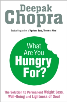 What Are You Hungry For? : The Chopra Solution to Permanent Weight Loss, Well-Being and Lightness of Soul, Paperback Book What Are You Hungry For? : The Chopra Solution to Permanent Weight Loss, Well-Being and Lightness of Soul, Paperback Book