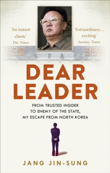 Dear Leader : North Korea's senior propagandist exposes shocking truths behind the regime, Paperback Book Dear Leader : North Korea's senior propagandist exposes shocking truths behind the regime, Paperback Book