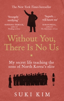 Without You, There Is No Us : My secret life teaching the sons of North Koreas elite