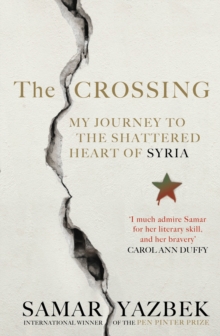 The Crossing : My Journey to the Shattered Heart of Syria, Hardback Book The Crossing : My Journey to the Shattered Heart of Syria, Hardback Book