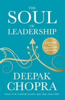 The Soul of Leadership : Unlocking Your Potential for Greatness