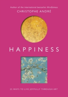 Happiness : 25 Ways to Live Joyfully Through Art