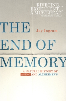 The End of Memory : A natural history of aging and Alzheimer's, Paperback / softback Book The End of Memory : A natural history of aging and Alzheimer's, Paperback / softback Book