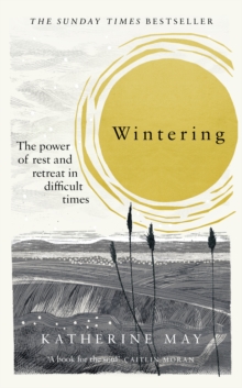 Wintering : How I learned to flourish when life became frozen, Hardback Book Wintering : How I learned to flourish when life became frozen, Hardback Book