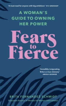 Fears to Fierce : A Womans Guide to Owning Her Power