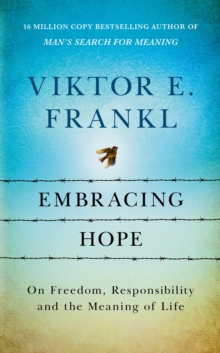 Embracing Hope : On Freedom, Responsibility & the Meaning of Life