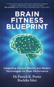 Brain Fitness Blueprint : Integrating Ancient Wisdom and Modern Technologies for Peak Performance
