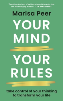 Your Mind, Your Rules : Take control of your thinking to transform your life