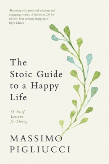 The Stoic Guide to a Happy Life : 53 Brief Lessons for Living