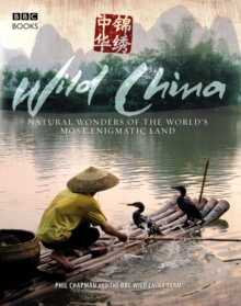 Wild China : The Hidden Wonders of the World's Most Enigmatic Land, Paperback Book Wild China : The Hidden Wonders of the World's Most Enigmatic Land, Paperback Book