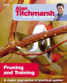 Alan Titchmarsh How to Garden: Pruning and Training