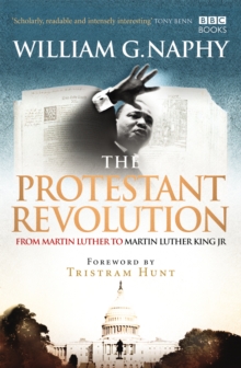 The Protestant Revolution : From Martin Luther to Martin Luther King Jr., Paperback / softback Book The Protestant Revolution : From Martin Luther to Martin Luther King Jr., Paperback / softback Book