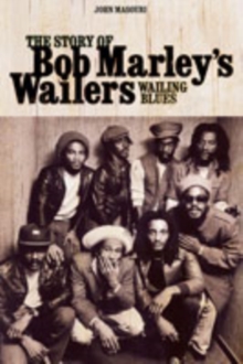 Wailing Blues : The Story of Bob Marley's "Wailers"