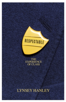 Respectable : The Experience of Class, Hardback Book Respectable : The Experience of Class, Hardback Book