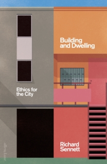 Building and Dwelling : Ethics for the City