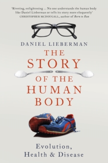 The Story of the Human Body : Evolution, Health and Disease