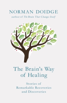 The Brain's Way of Healing : Stories of Remarkable Recoveries and Discoveries, Hardback Book The Brain's Way of Healing : Stories of Remarkable Recoveries and Discoveries, Hardback Book