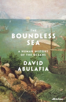 The Boundless Sea : A Human History of the Oceans, Hardback Book The Boundless Sea : A Human History of the Oceans, Hardback Book