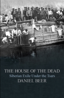 The House of the Dead : Siberian Exile Under the Tsars, Hardback Book The House of the Dead : Siberian Exile Under the Tsars, Hardback Book