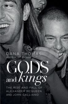 Gods and Kings : The Rise and Fall of Alexander McQueen and John Galliano, Hardback Book Gods and Kings : The Rise and Fall of Alexander McQueen and John Galliano, Hardback Book