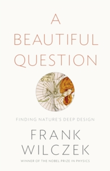 A Beautiful Question : Finding Nature's Deep Design, Hardback Book A Beautiful Question : Finding Nature's Deep Design, Hardback Book