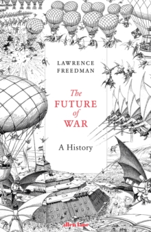 The Future of War : A History, Hardback Book The Future of War : A History, Hardback Book