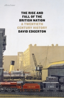 The Rise and Fall of the British Nation : A Twentieth-Century History, Hardback Book The Rise and Fall of the British Nation : A Twentieth-Century History, Hardback Book