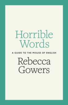 Horrible Words : A Guide to the Misuse of English, Hardback Book Horrible Words : A Guide to the Misuse of English, Hardback Book