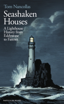 Seashaken Houses : A Lighthouse History from Eddystone to Fastnet, Hardback Book Seashaken Houses : A Lighthouse History from Eddystone to Fastnet, Hardback Book