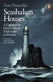 Seashaken Houses : A Lighthouse History From Eddystone To Fastnet