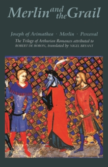 Merlin and the Grail : <I>Joseph of Arimathea, Merlin, Perceval</I>: The Trilogy of Arthurian Prose Romances attributed to Robert de Boron