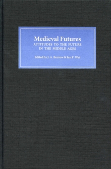 Medieval Futures : Attitudes to the Future in the Middle Ages