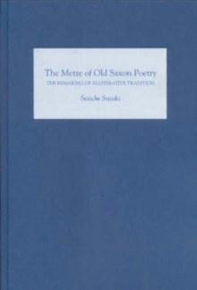 The Metre of Old Saxon Poetry : The Remaking of Alliterative Tradition