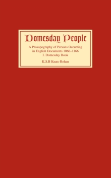 Domesday People : A Prosopography of Persons Occurring in English Documents 1066-1166 I: Domesday Book