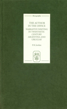 The Author in the Office : Narrative Writing in Twentieth-Century Argentina and Uruguay