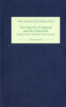 The Church of England and the Holocaust : Christianity, Memory and Nazism