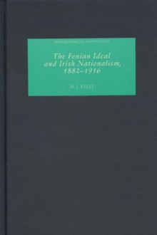 The Fenian ideal and Irish nationalism, 1882-1916