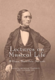 Lectures on Musical Life : William Sterndale Bennett