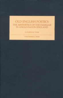 Old English Poetics : The Aesthetics of the Familiar in Anglo-Saxon England