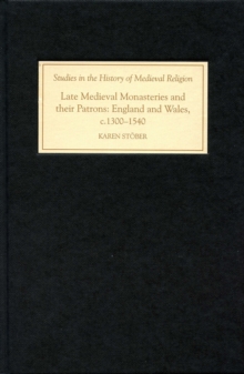 Late Medieval Monasteries and their Patrons : England and Wales, c.1300-1540