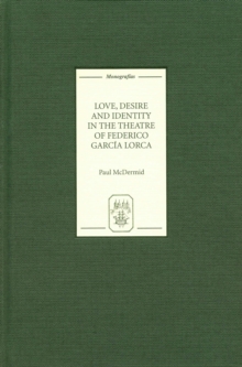 Love, Desire and Identity in the Theatre of Federico Garcia Lorca