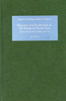 Peasants and Production in the Medieval North-East : The Evidence from Tithes, 1270-1536