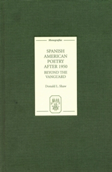 Spanish American Poetry after 1950 : Beyond the Vanguard