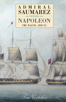 Admiral Saumarez Versus Napoleon - The Baltic, 1807-12