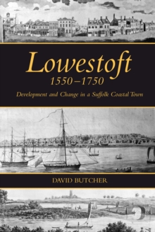 Lowestoft, 1550-1750 : Development and Change in a Suffolk Coastal Town