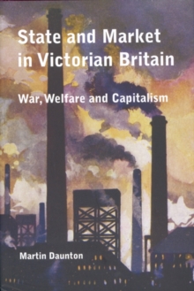 State and Market in Victorian Britain : War, Welfare and Capitalism