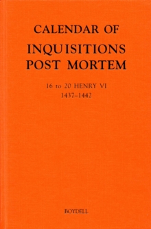 Calendar of Inquisitions Post Mortem and other Analogous Documents preserved in the Public Record Office XXV: 16-20 Henry VI (1437-1442)