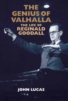 The Genius of Valhalla : The Life of Reginald Goodall